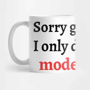 Sorry girls, I only date models Mug